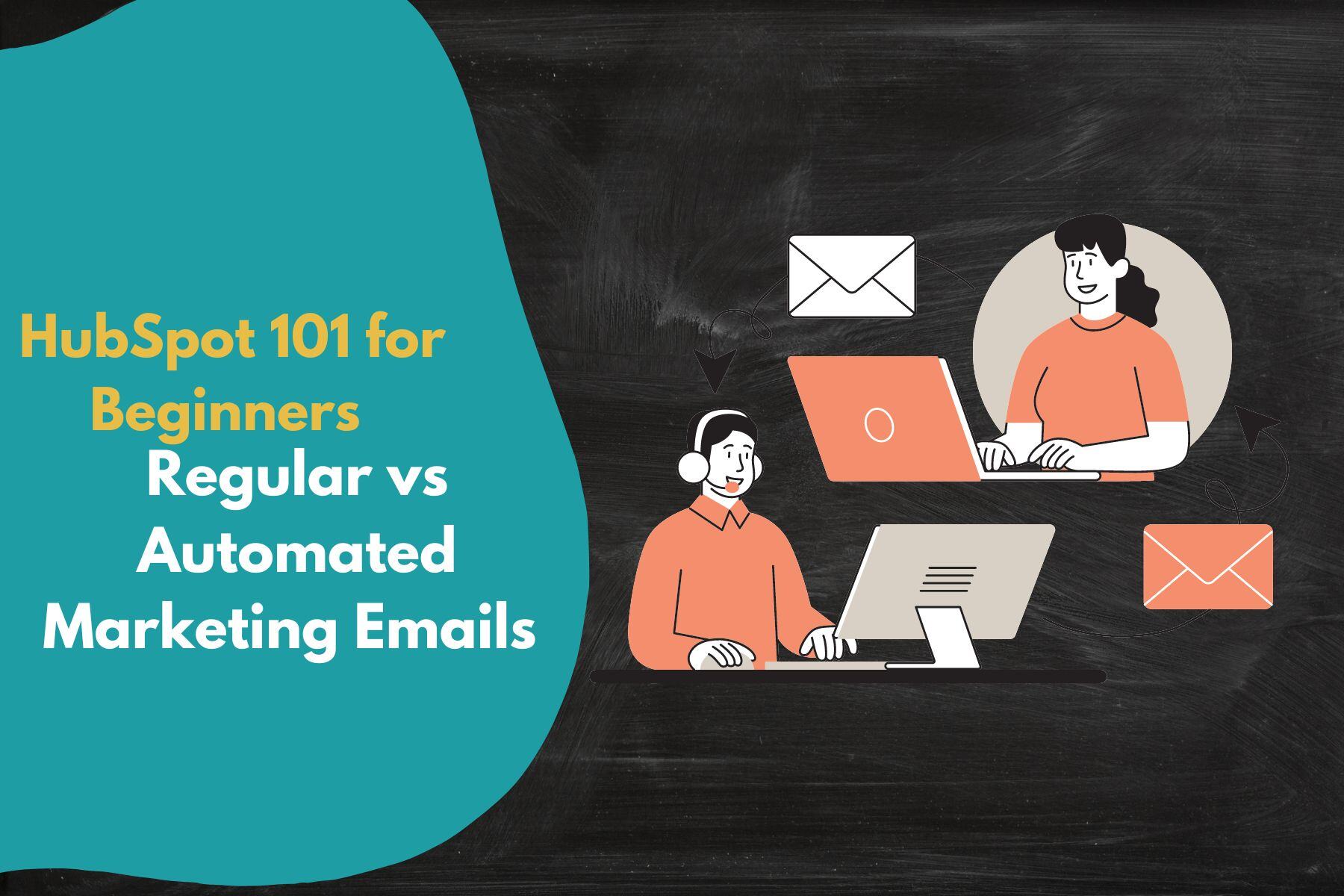 HubSpot 101 for Beginners - Regular vs Automated Marketing Emails